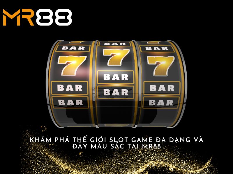 Khám Phá Thế Giới Slot Game Đa Dạng và Đầy Màu Sắc tại Mr88