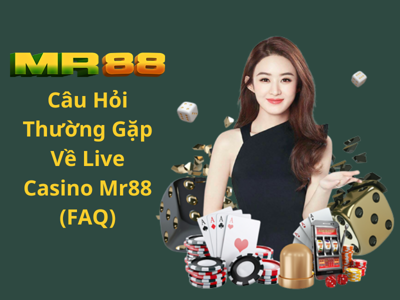 Câu Hỏi Thường Gặp Về Live Casino Mr88 (FAQ)