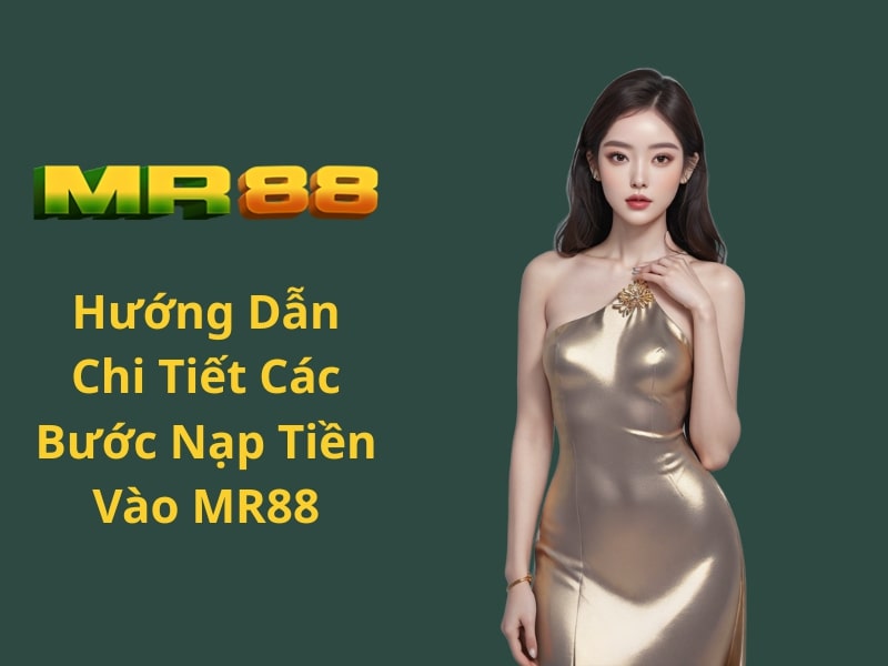 Hướng Dẫn Chi Tiết Các Bước Nạp Tiền Vào MR88