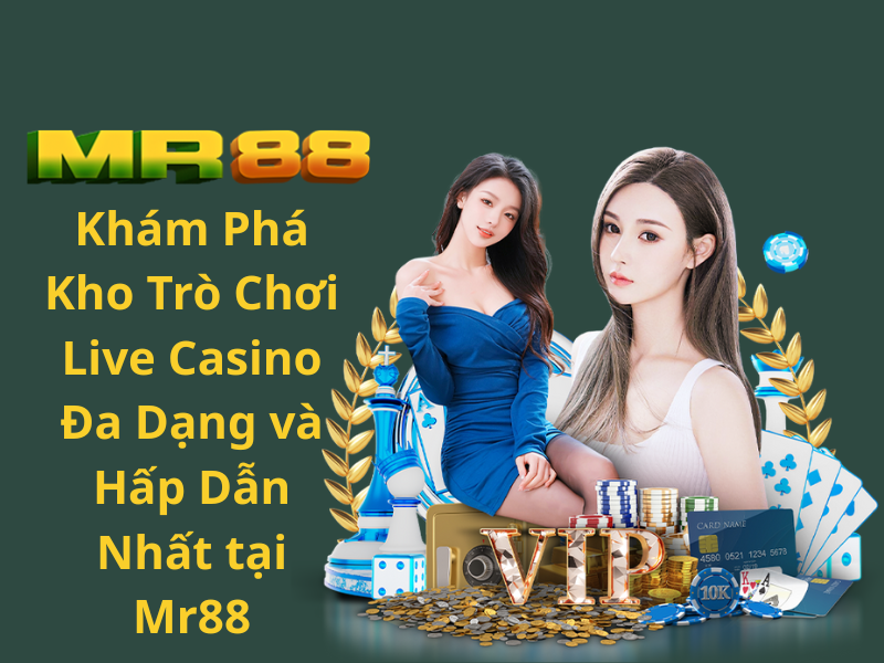 Khám Phá Sức Hút Live Casino Tại Mr88