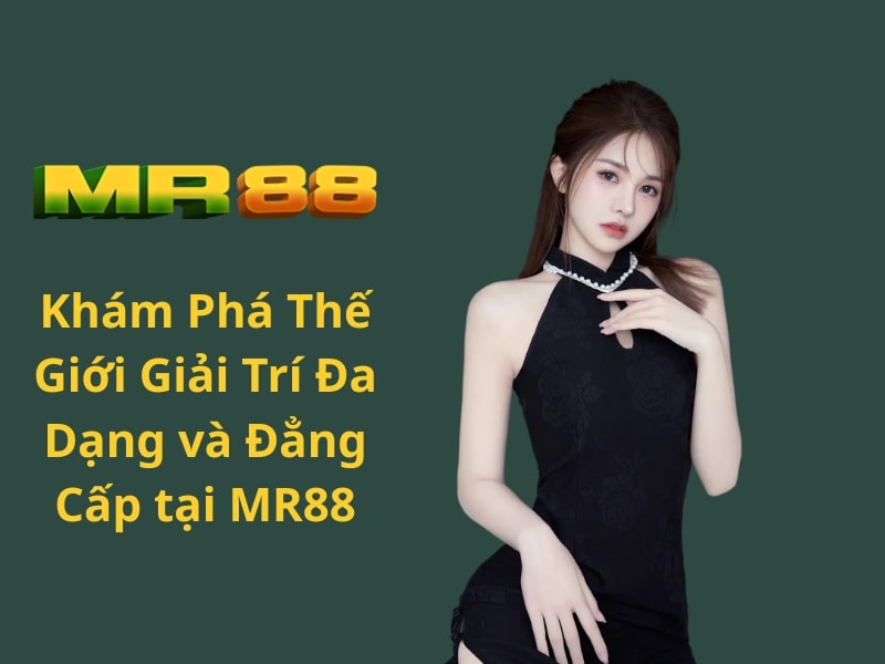Khám Phá Thế Giới Giải Trí Đa Dạng và Đẳng Cấp tại MR88