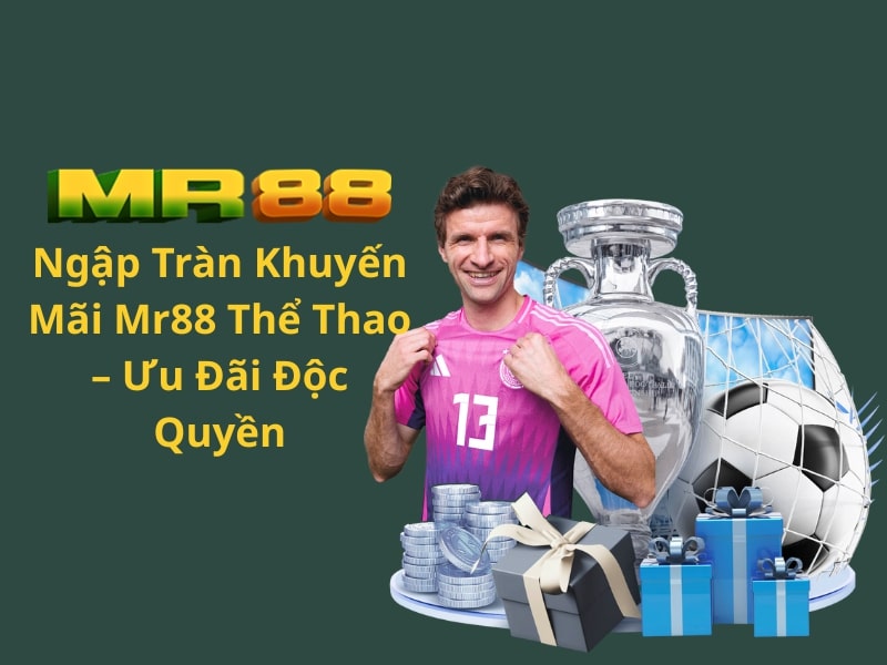 Ngập Tràn Khuyến Mãi Mr88 Thể Thao