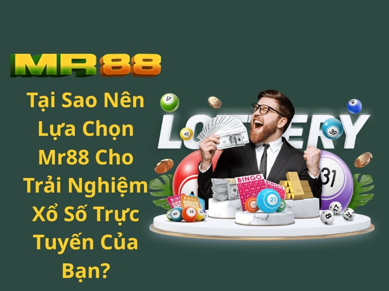 Tại Sao Nên Lựa Chọn Mr88 Cho Trải Nghiệm Xổ Số Trực Tuyến Của Bạn?